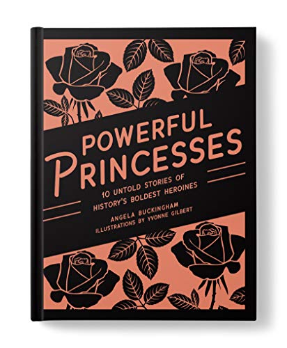 Powerful Princesses: 10 Untold Stories Of History'S Boldest Heroines