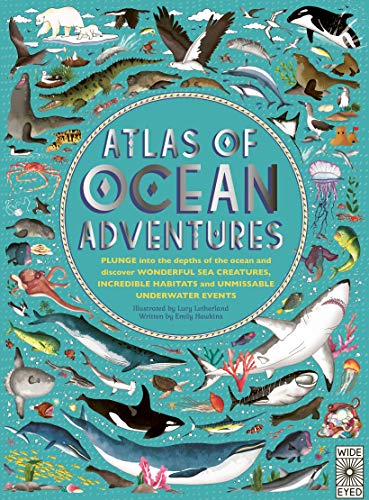 Atlas Of Ocean Adventures: A Collection Of Natural Wonders, Marine Marvels And Undersea Antics From Across The Globe: 1