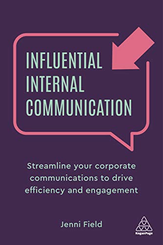 Influential Internal Communication: Streamline Your Corporate Communication To Drive Efficiency And Engagement