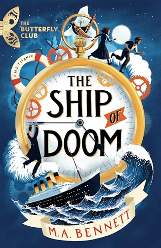 The Butterfly Club: The Ship Of Doom: Book 1 - A Time-Travelling Adventure Set On Board The Titanic