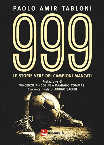 999. Le Storie Vere Dei Campioni Mancati