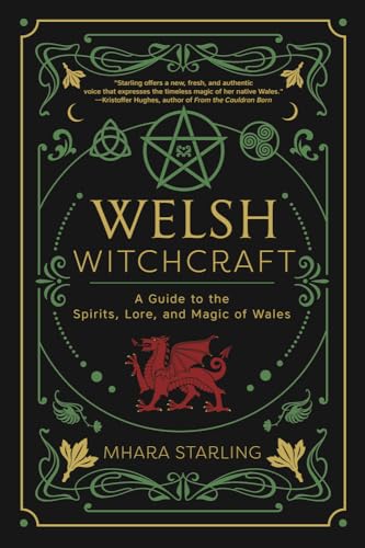 Welsh Witchcraft: A Guide To The Spirits, Lore And Magic Of Wales