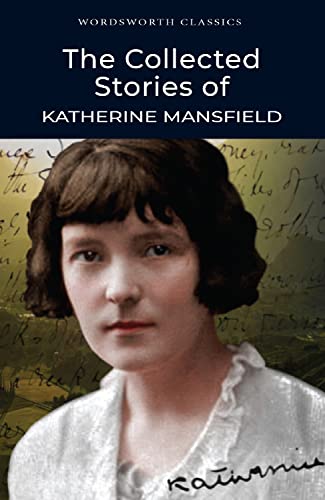 The Collected Short Stories Of Katherine Mansfield (Wordsworth Classics)