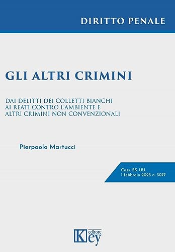 Gli Altri Crimini. Dai Delitti Dei Colletti Bianchi Ai Reati Contro L'Ambiente E Altri Crimini Non Convenzionali