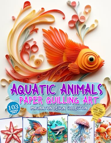 Aquatic Animals Paper Quilling Art Imagination Design Collection: Fish And Other Aquatic Animals Quilling Design Collection