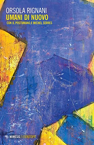 Umani Di Nuovo. Con Il Postumano E Michel Serres