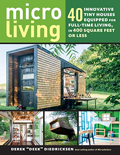 Micro Living: 40 Innovative Tiny Houses Equipped For Full-Time Living, In 400 Square Feet Or Less