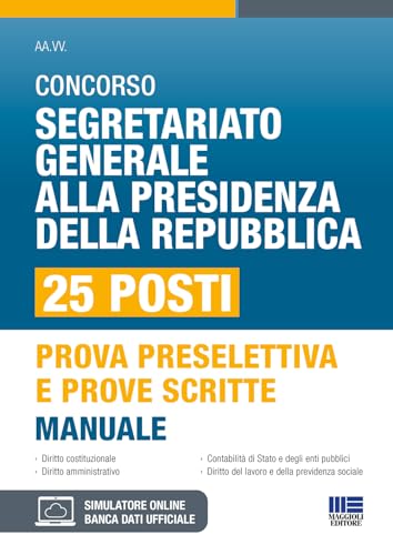 Concorso Segretariato Generale Alla Presidenza Della Repubblica 25 Posti - Manuale Per Prova Preselettiva E Prove Scritte