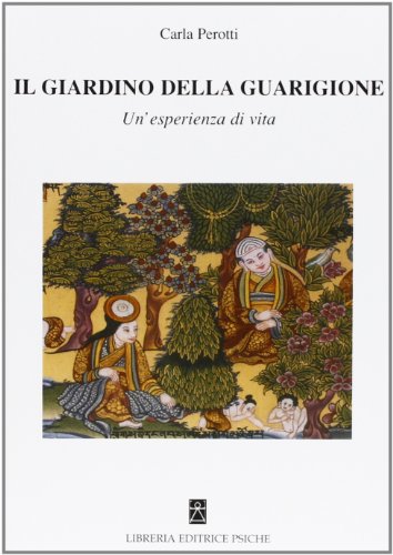 Il Giardino Della Guarigione. Un'Esperienza Di Vita