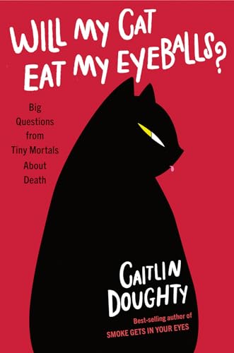 Will My Cat Eat My Eyeballs?: Big Questions From Tiny Mortals About Death