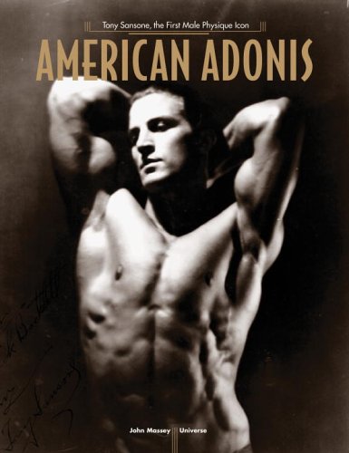 American Adonis: Tony Sansone, The First Male Physique Icon: The First Male Physique Model