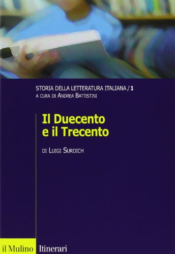 Storia Della Letteratura Italiana. Il Duecento E Il Trecento (Vol. 1)