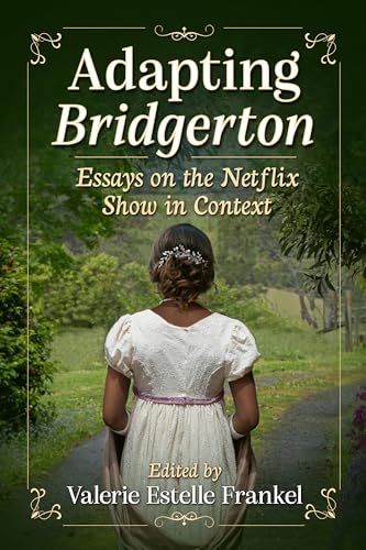 Adapting Bridgerton: Essays On The Netflix Show In Context