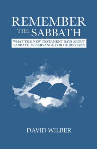 Remember The Sabbath: What The New Testament Says About Sabbath Observance For Christians