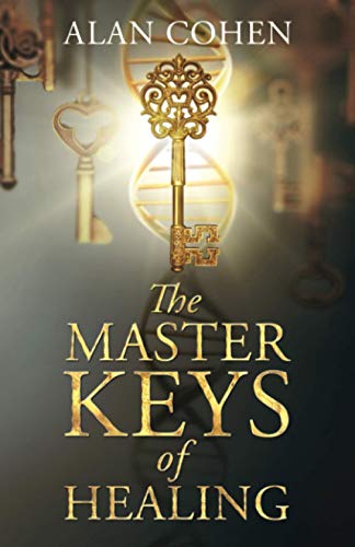 The Master Keys Of Healing: Create Dynamic Well-Being From The Inside Out