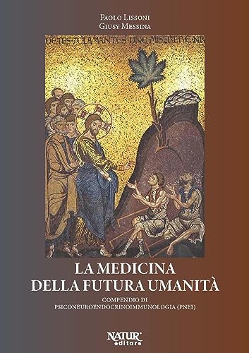 La Medicina Della Futura Umanità. Compendio Di Psiconeuroendocrinoimmunologia (Pnei)
