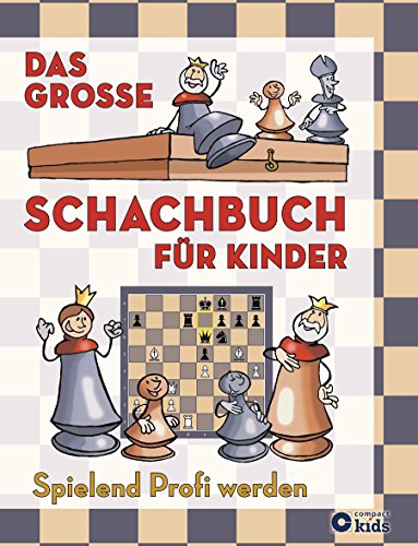 Das Große Schachbuch Für Kinder: Spielend Profi Werden