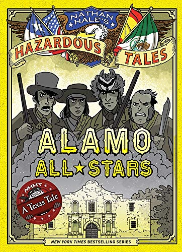 Nathan Hale'S Hazardous Tales 6: Alamo All-Stars: A Texas Tale