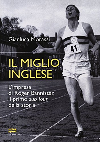 Il Miglio Inglese: L'Impresa Di Roger Bannister, Il Primo Sub Four Della Storia