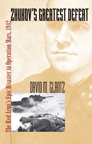 Zhukov'S Greatest Defeat: The Red Army'S Epic Disaster In Operation Mars, 1942