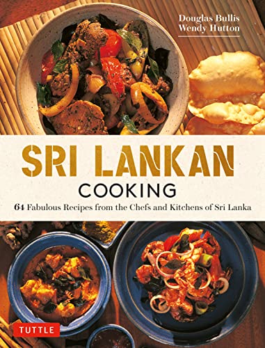 Sri Lankan Cooking: 64 Fabulous Recipes From The Chefs And Kitchens Of Sri Lanka