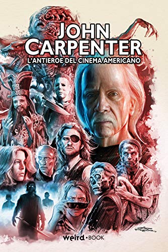 John Carpenter. L'Antieroe Del Cinema Americano