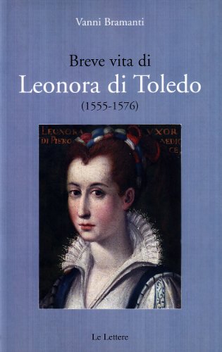 Breve Vita Di Leonora Di Toledo (1555-1576)