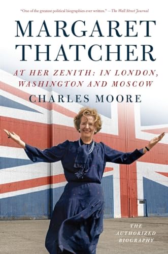 Margaret Thatcher: At Her Zenith: In London, Washington And Moscow