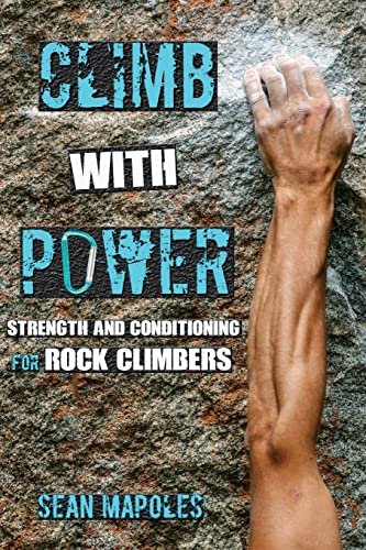 Climb With Power: Strength And Conditioning For Rock Climbers