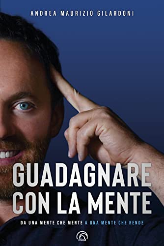 Guadagnare Con La Mente. Da Una Mente Che Mente A Una Mente Che Rende