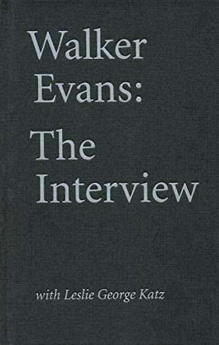 Walker Evans: The Interview With Leslie George Katz