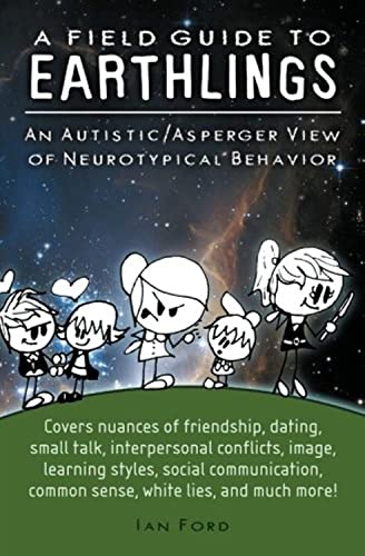 A Field Guide To Earthlings: An Autistic/Asperger View Of Neurotypical Behavior