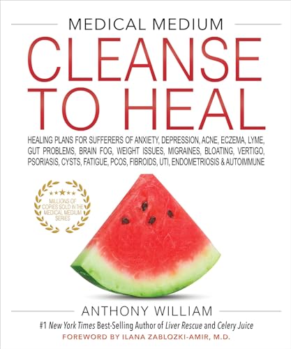 Medical Medium Cleanse To Heal: Healing Plans For Sufferers Of Anxiety, Depression, Acne, Eczema, Lyme, Gut Problems, Brain Fog, Weight Issues, ... Fi