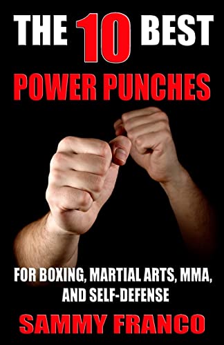 The 10 Best Power Punches: For Boxing, Martial Arts, Mma And Self-Defense: Volume 6
