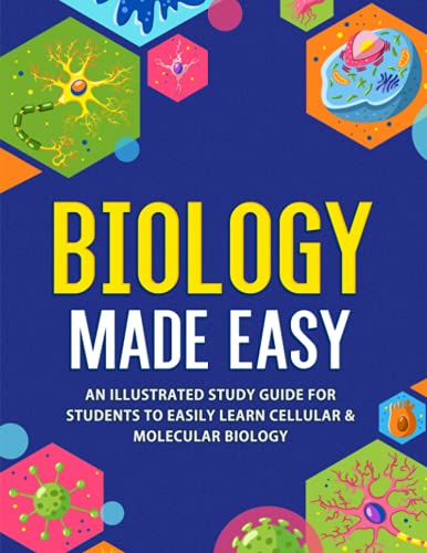 Biology Made Easy: An Illustrated Study Guide For Students To Easily Learn Cellular & Molecular Biology: An Illustrated Study Guide For Students To Ea
