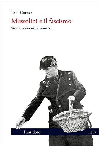 Mussolini E Il Fascismo. Storia, Memoria E Amnesia