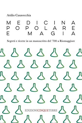 Medicina Popolare E Magia. Segreti E Ricette In Un Manoscritto Del '700 A Riomaggiore