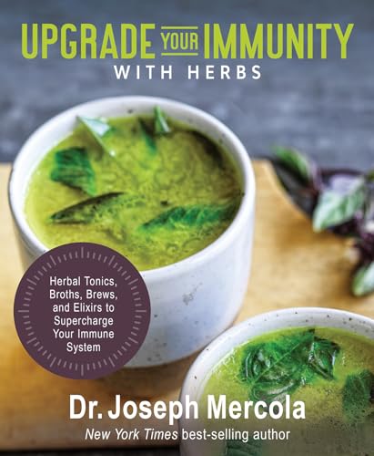 Upgrade Your Immunity With Herbs: Herbal Tonics, Broths, Brews, And Elixirs To Supercharge Your Immune System