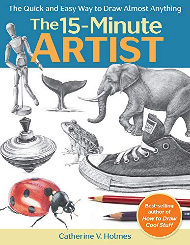 The 15-Minute Artist: The Quick And Easy Way To Draw Almost Anything