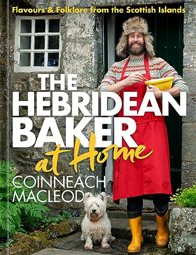 The Hebridean Baker At Home: Flavours & Folklore From The Scottish Islands
