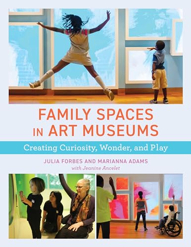 Family Spaces In Art Museums: Creating Curiosity, Wonder, And Play