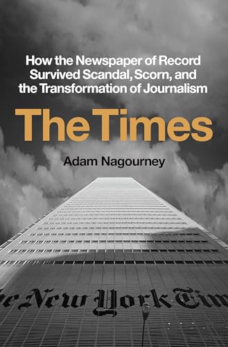 The Times: How The Newspaper Of Record Survived Scandal, Scorn, And The Transformation Of Journalism