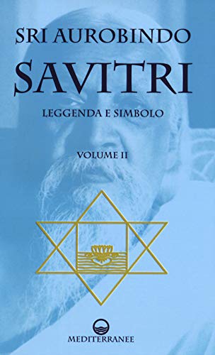 Savitri. Leggenda E Simbolo. Libri Iv-Xii (Vol. 2)
