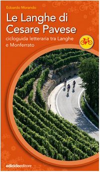 Le Langhe Di Cesare Pavese. Cicloguida Letteraria Tra Langhe E Monferrato