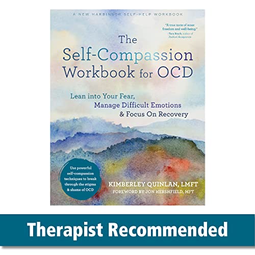 The Self-Compassion Workbook For Ocd: Lean Into Your Fear, Manage Difficult Emotions, And Focus On Recovery