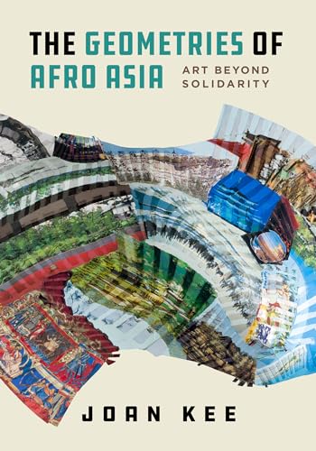 The Geometries Of Afro Asia: Art Beyond Solidarity