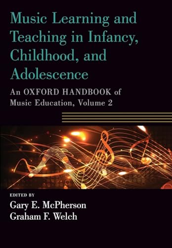 Music Learning And Teaching In Infancy, Childhood, And Adolescence: An Oxford Handbook Of Music Education, Volume 2 (Oxford Handbooks)