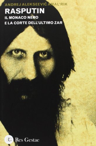 Rasputin. Il Monaco Nero E La Corte Dell'Ultimo Zar