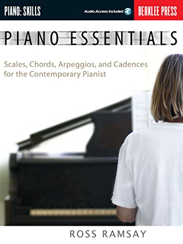Piano Essentials: Scales, Chords, Arpeggios And Cadences For The Contemporary Pianist