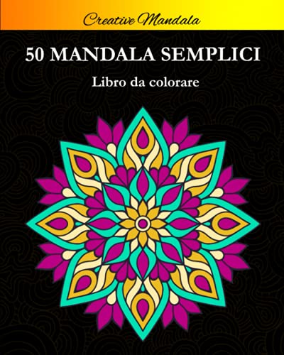 Mandala Semplici Da Colorare: Libro Da Colorare Per Principianti Con 50 Bellissimi Mandala. Mandala Da Colorare Per Bambini E Adulti. Libri Semplici D